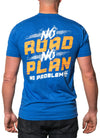 No Road. No Plan. No Problem Tee